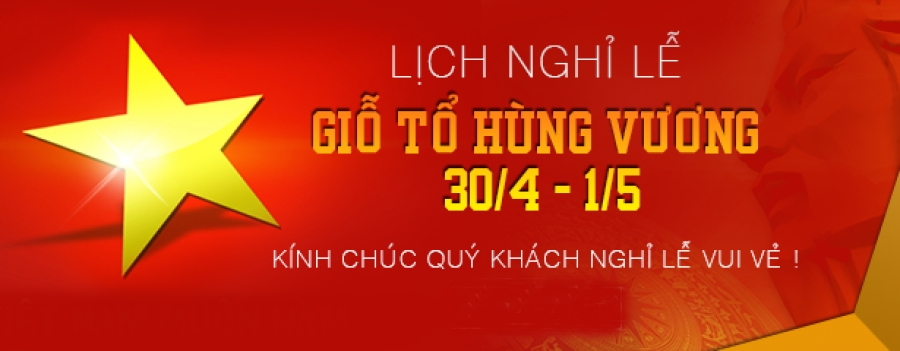 THÔNG BÁO NGHỈ LỄ GIỖ TỔ HÙNG VƯƠNG VÀ 30/04 - 01/05/2022