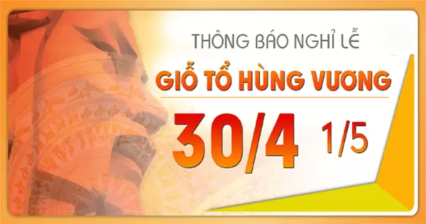 Thông báo nghỉ lễ Giỗ Tổ Hùng Vương và 30/04-01/05/2019